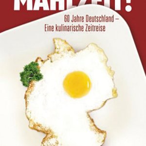 Mahlzeit: 60 Jahre Deutschland – Eine kulinarische Zeitreise