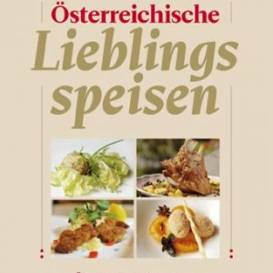 Österreichische Lieblingsspeisen. Über 500 köstliche Rezepte